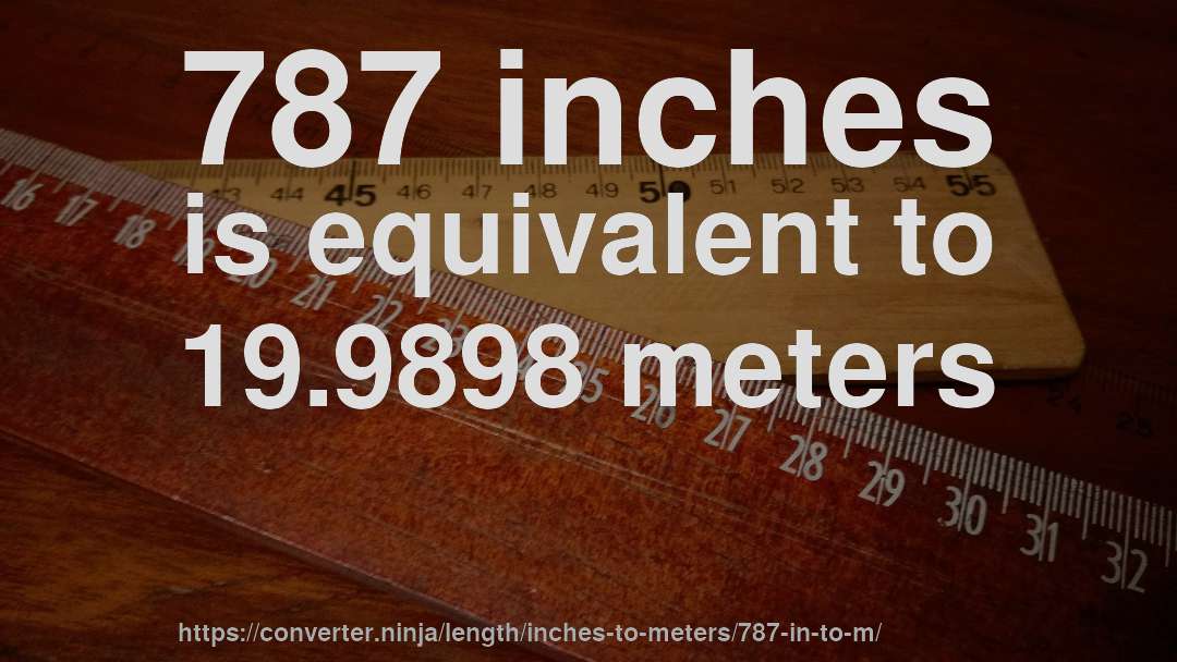 787 inches is equivalent to 19.9898 meters