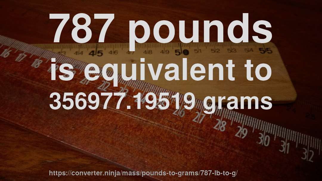 787 pounds is equivalent to 356977.19519 grams