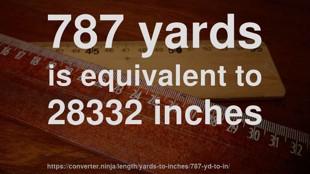 787 yards is equivalent to 28332 inches