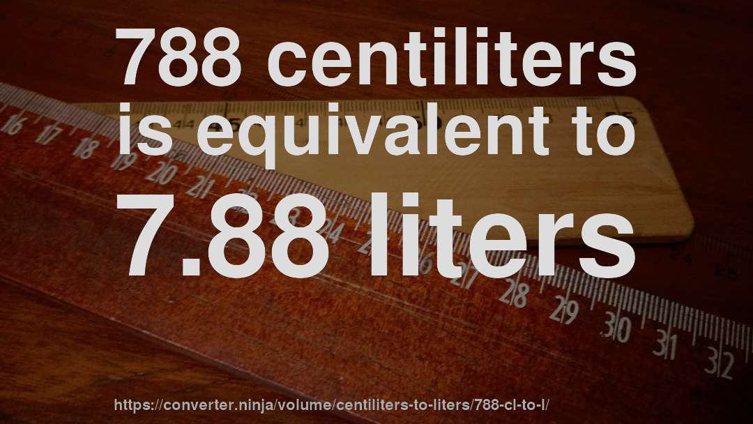 788 centiliters is equivalent to 7.88 liters