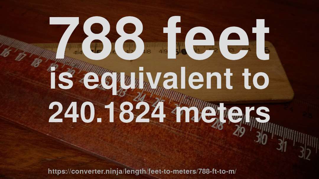 788 feet is equivalent to 240.1824 meters