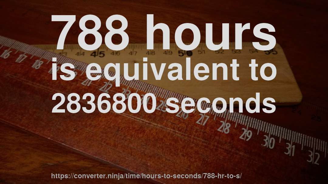 788 hours is equivalent to 2836800 seconds