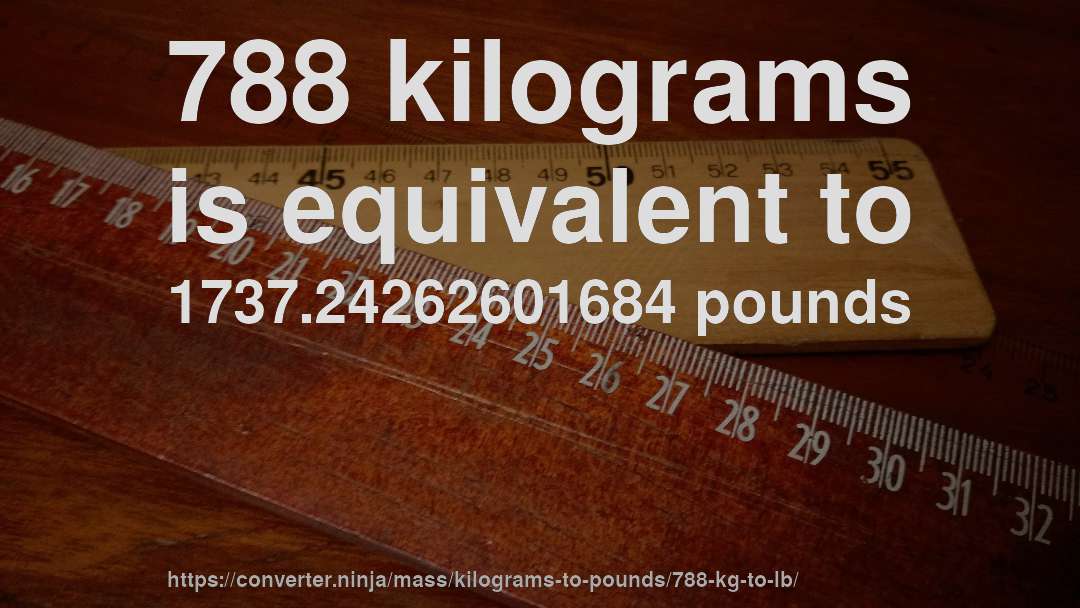 788 kilograms is equivalent to 1737.24262601684 pounds