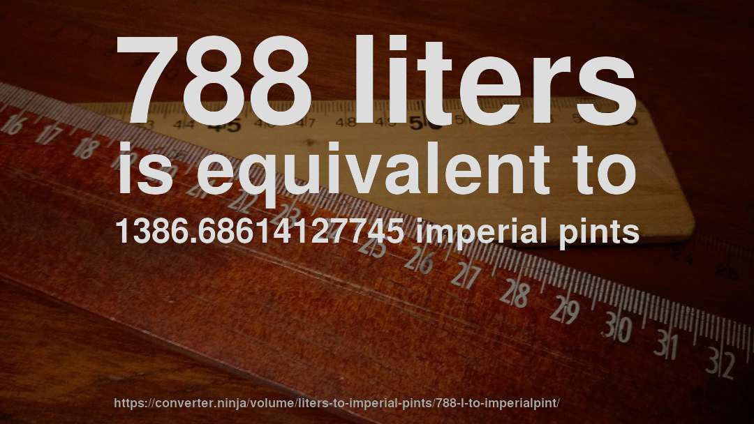 788 liters is equivalent to 1386.68614127745 imperial pints