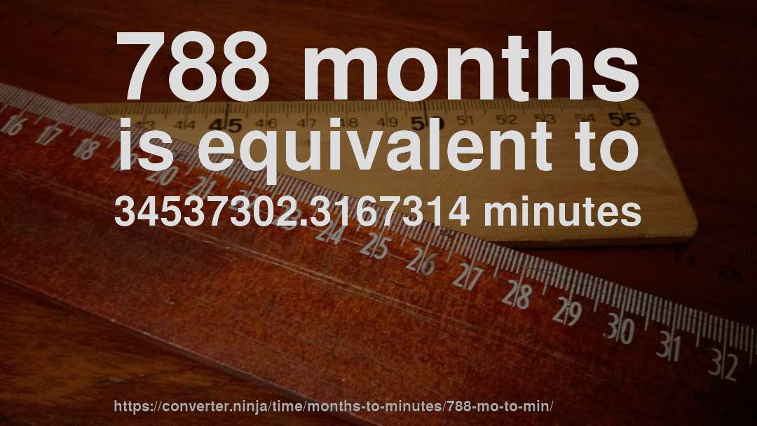 788 months is equivalent to 34537302.3167314 minutes