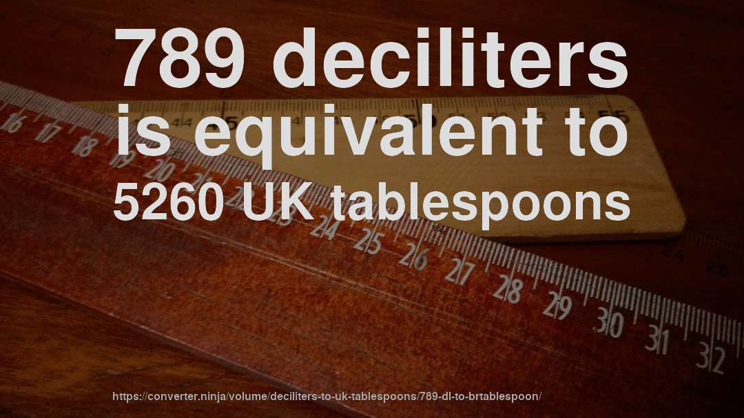 789 deciliters is equivalent to 5260 UK tablespoons