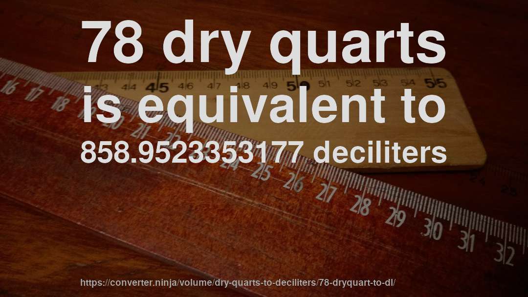 78 dry quarts is equivalent to 858.9523353177 deciliters
