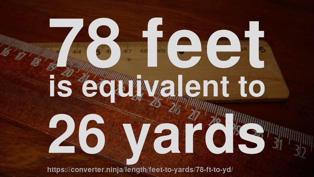 78 feet is equivalent to 26 yards