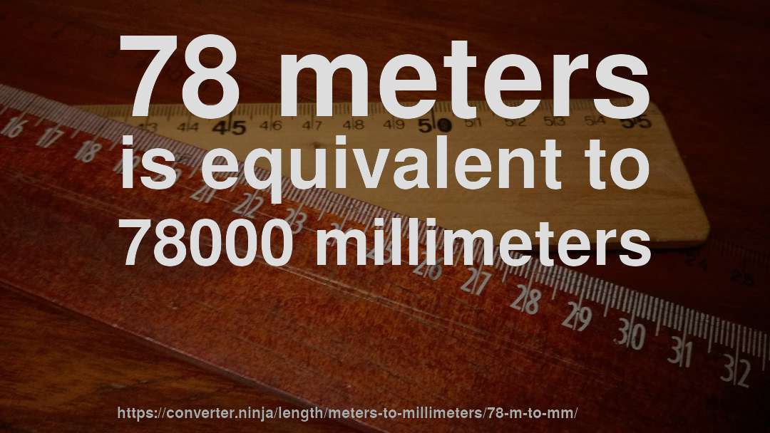 78 meters is equivalent to 78000 millimeters