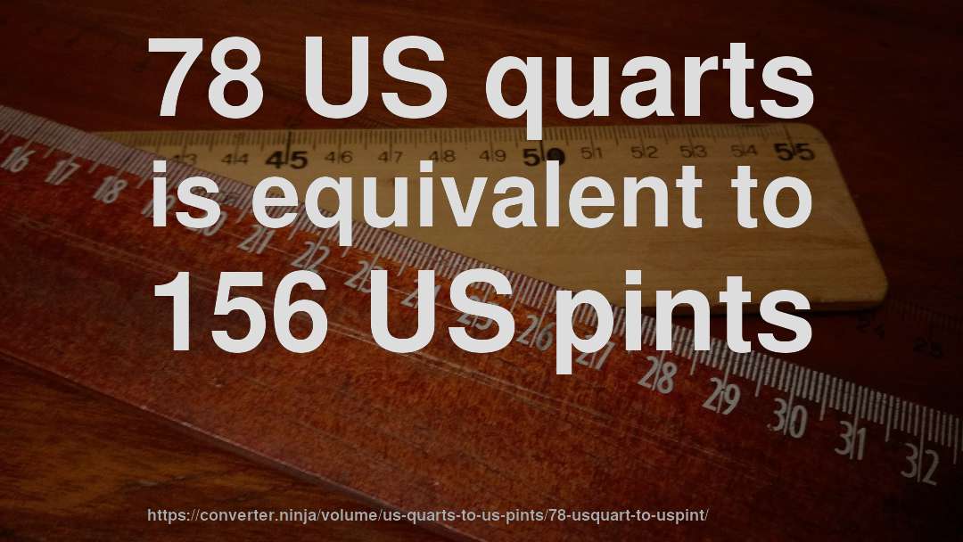 78 US quarts is equivalent to 156 US pints