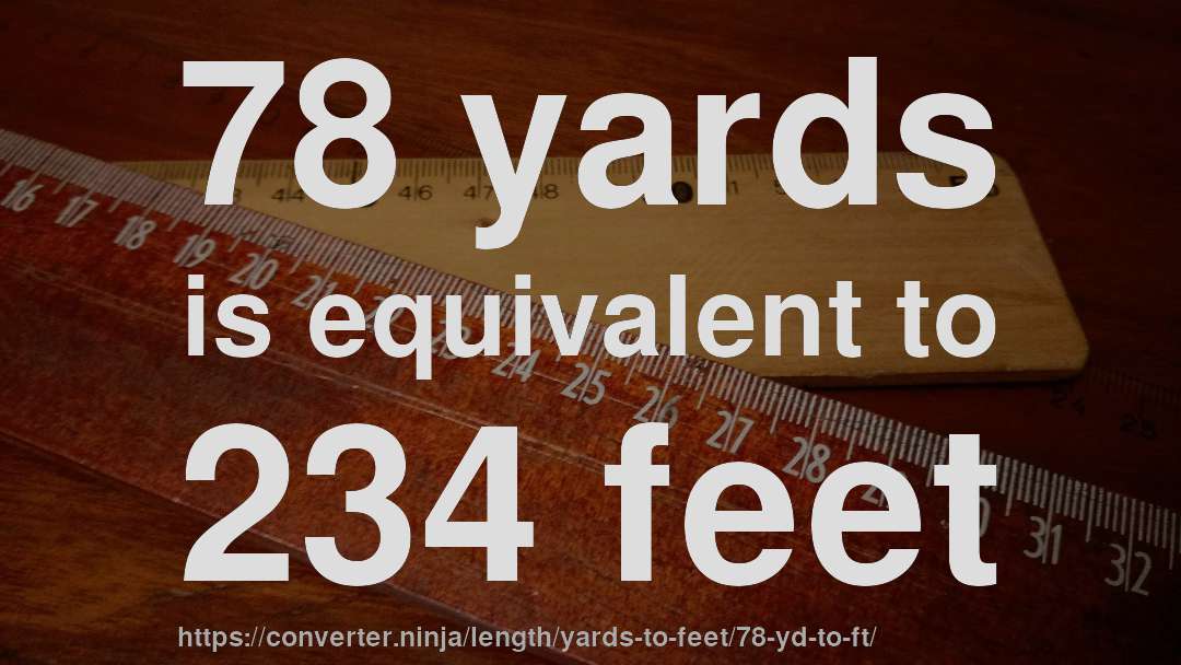 78 yards is equivalent to 234 feet