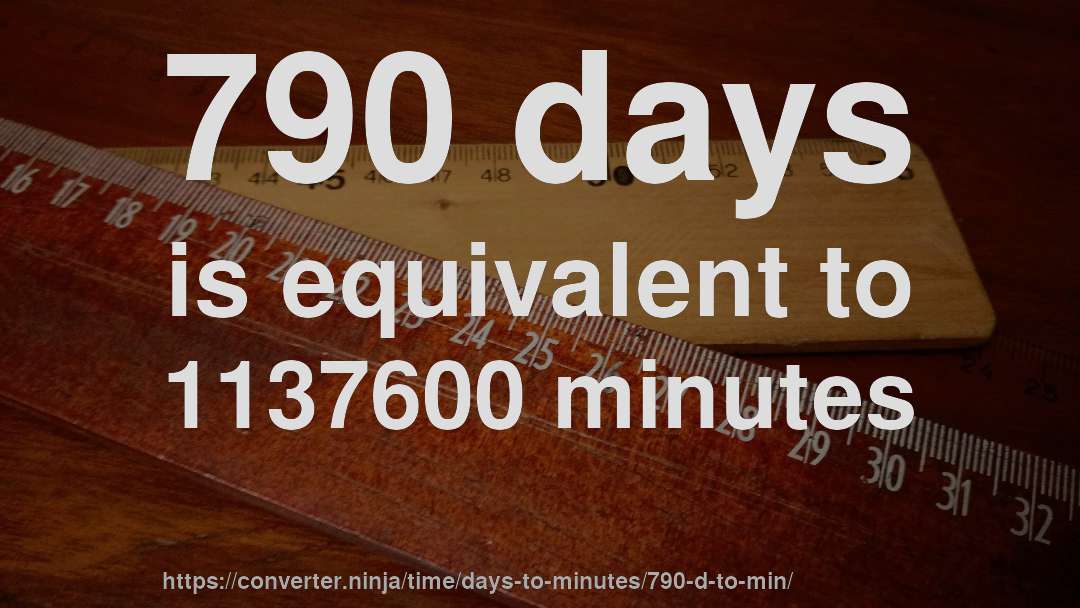 790 days is equivalent to 1137600 minutes