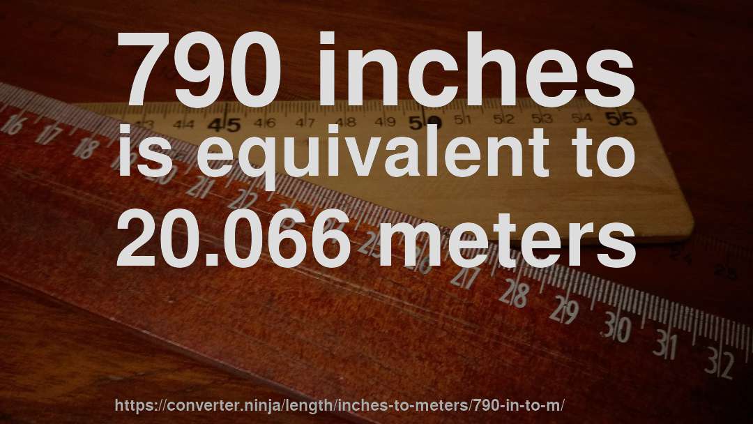 790 inches is equivalent to 20.066 meters