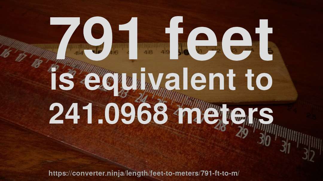 791 feet is equivalent to 241.0968 meters