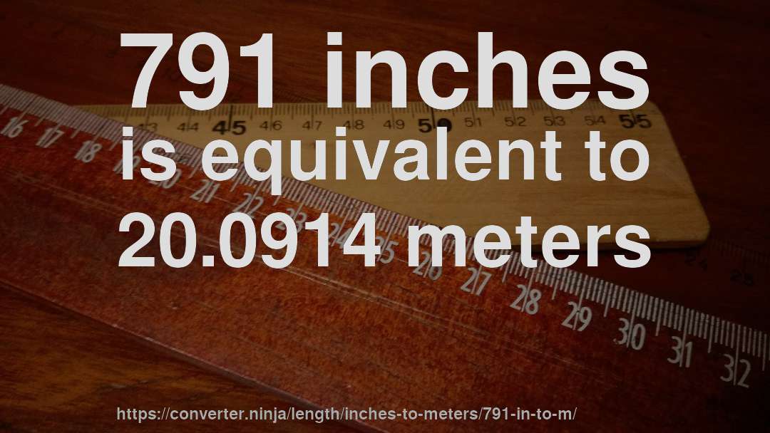 791 inches is equivalent to 20.0914 meters