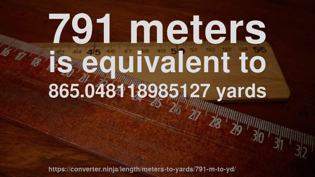 791 meters is equivalent to 865.048118985127 yards