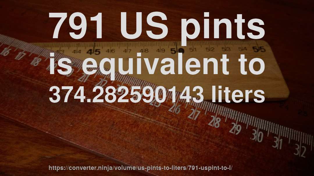 791 US pints is equivalent to 374.282590143 liters