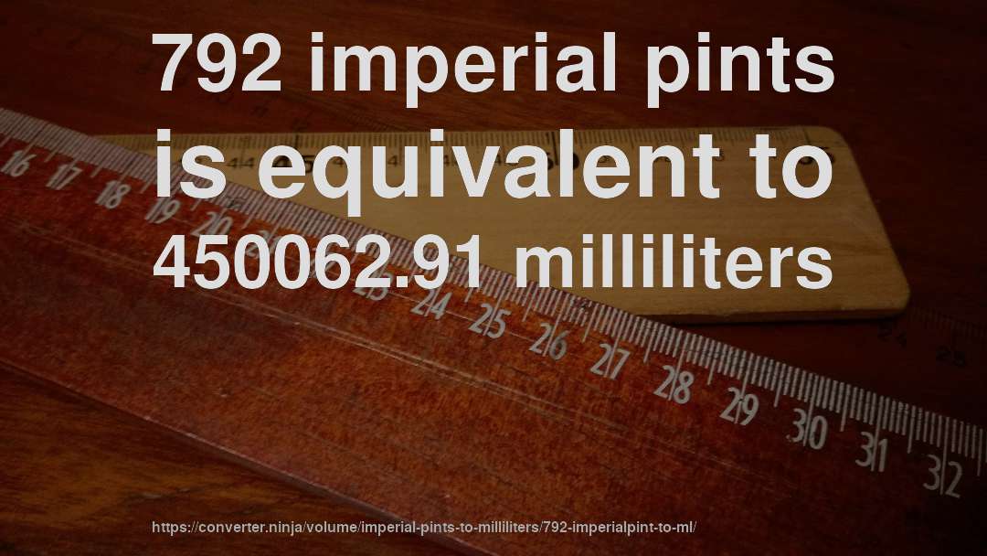 792 imperial pints is equivalent to 450062.91 milliliters