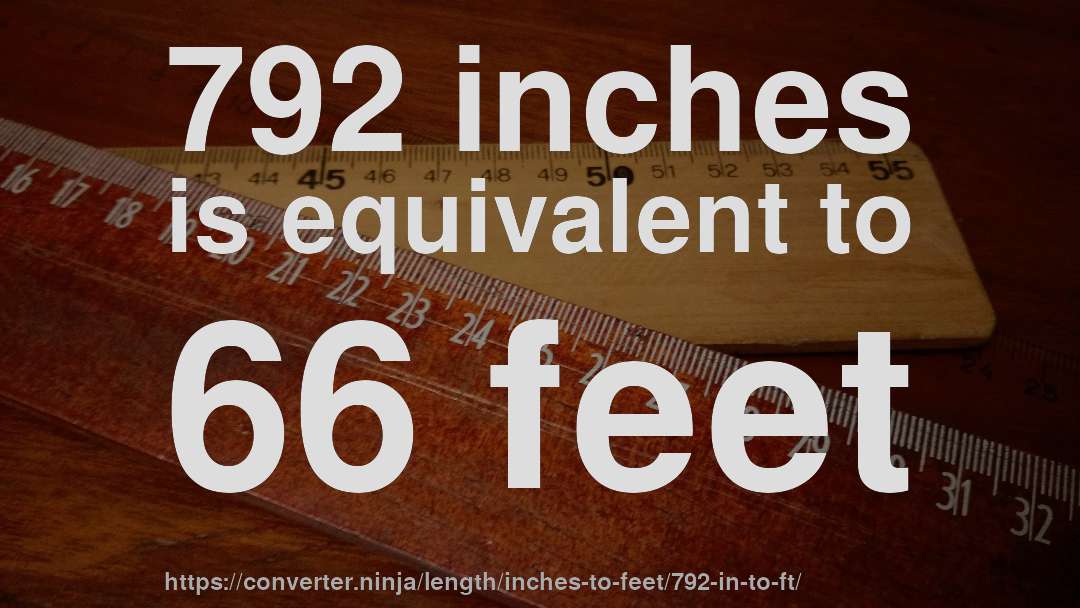 792 inches is equivalent to 66 feet