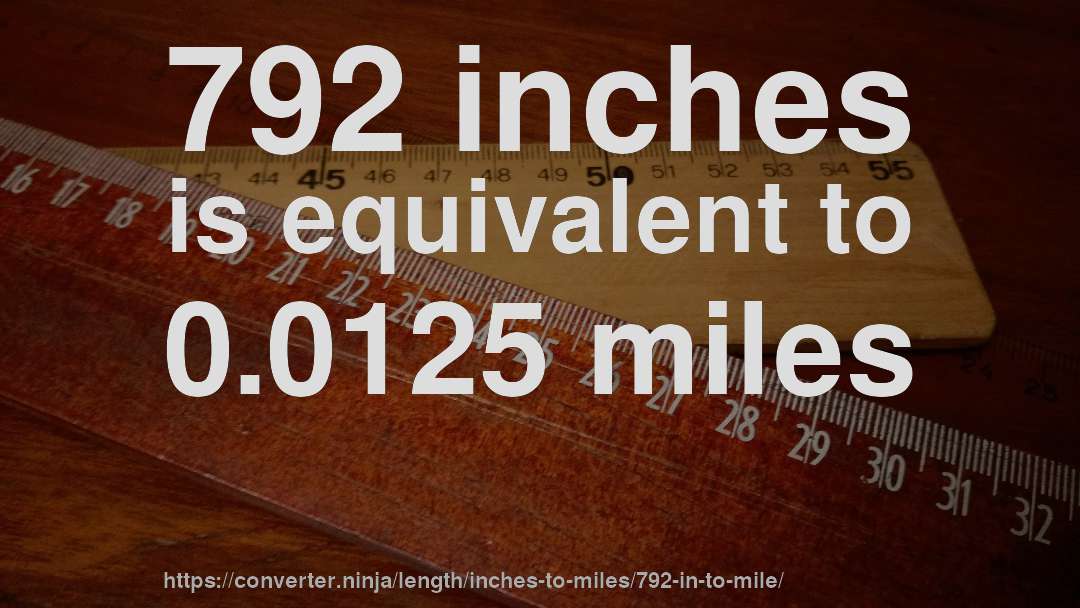792 inches is equivalent to 0.0125 miles