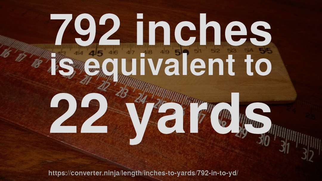 792 inches is equivalent to 22 yards