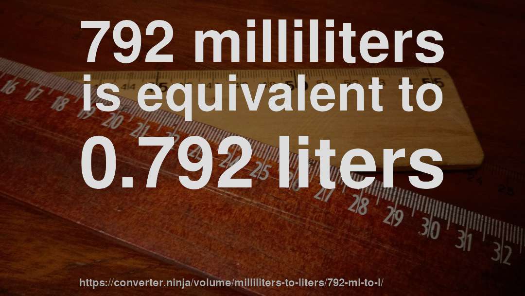 792 milliliters is equivalent to 0.792 liters