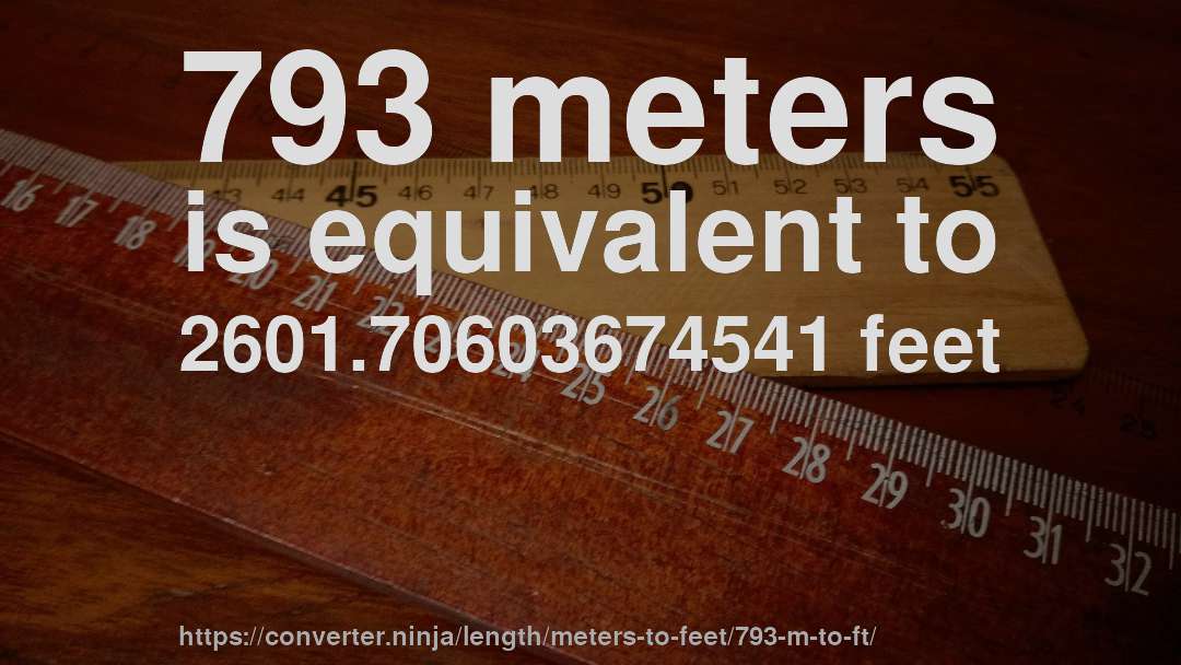 793 meters is equivalent to 2601.70603674541 feet