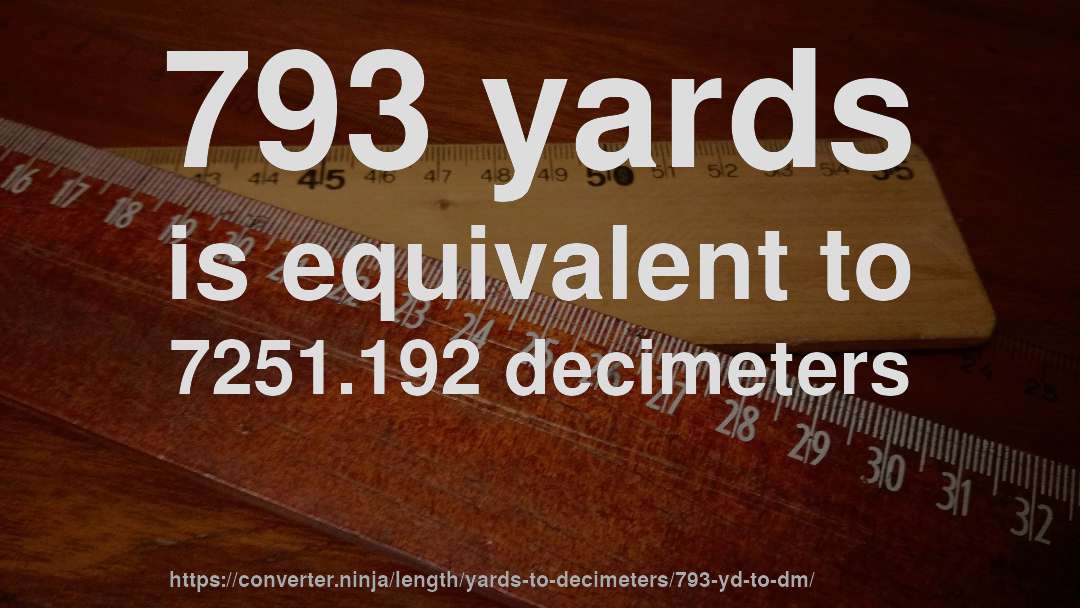793 yards is equivalent to 7251.192 decimeters