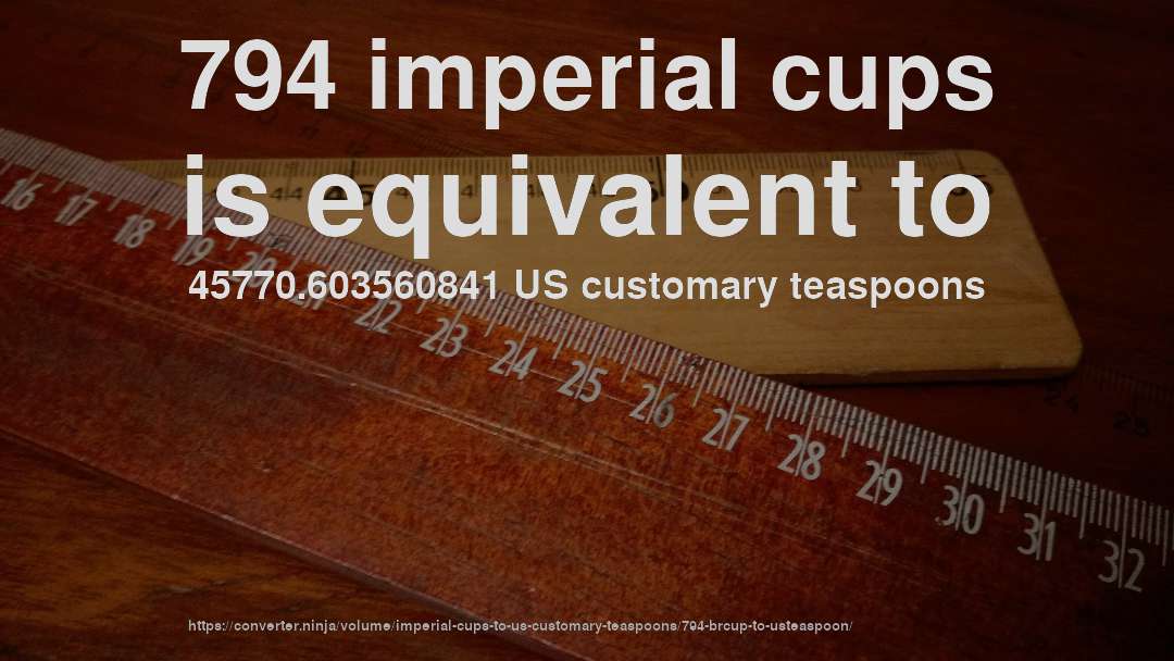 794 imperial cups is equivalent to 45770.603560841 US customary teaspoons