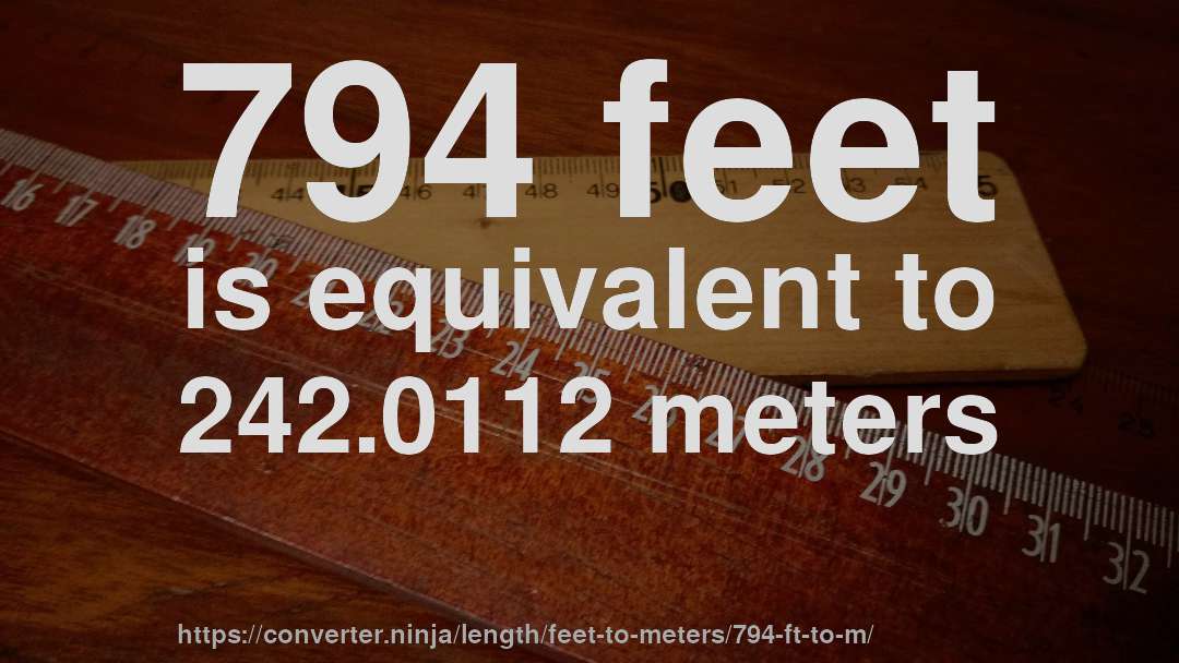 794 feet is equivalent to 242.0112 meters