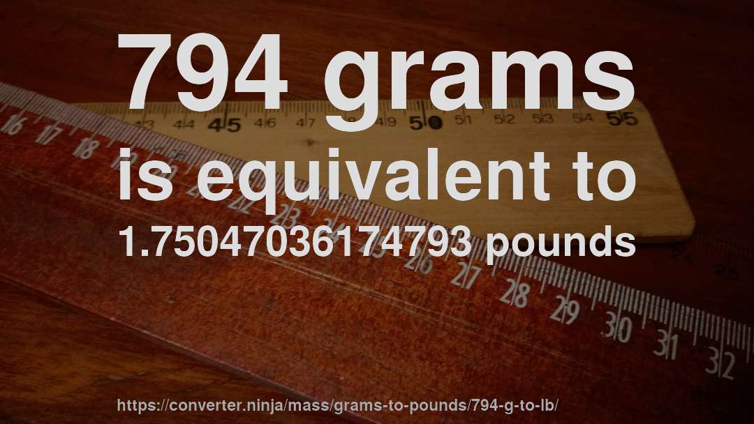 794 grams is equivalent to 1.75047036174793 pounds