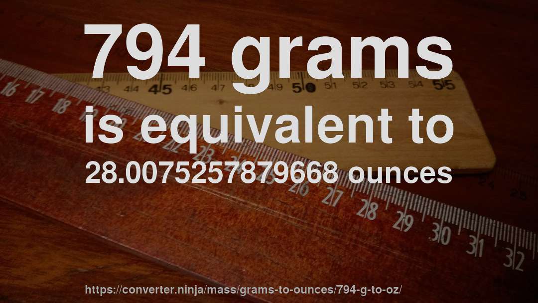 794 grams is equivalent to 28.0075257879668 ounces