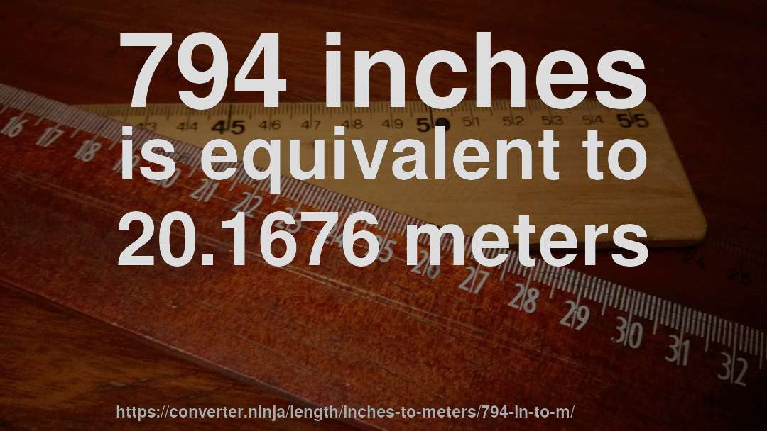 794 inches is equivalent to 20.1676 meters