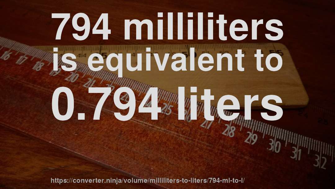 794 milliliters is equivalent to 0.794 liters