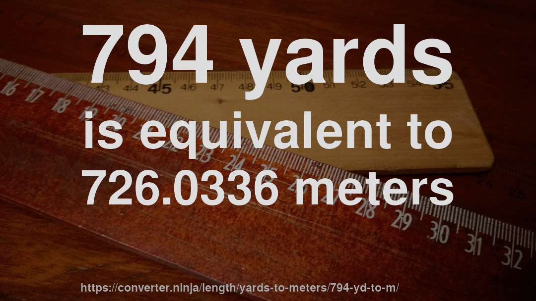 794 yards is equivalent to 726.0336 meters