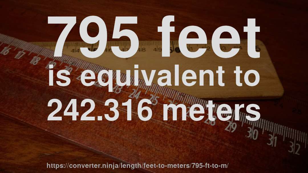 795 feet is equivalent to 242.316 meters