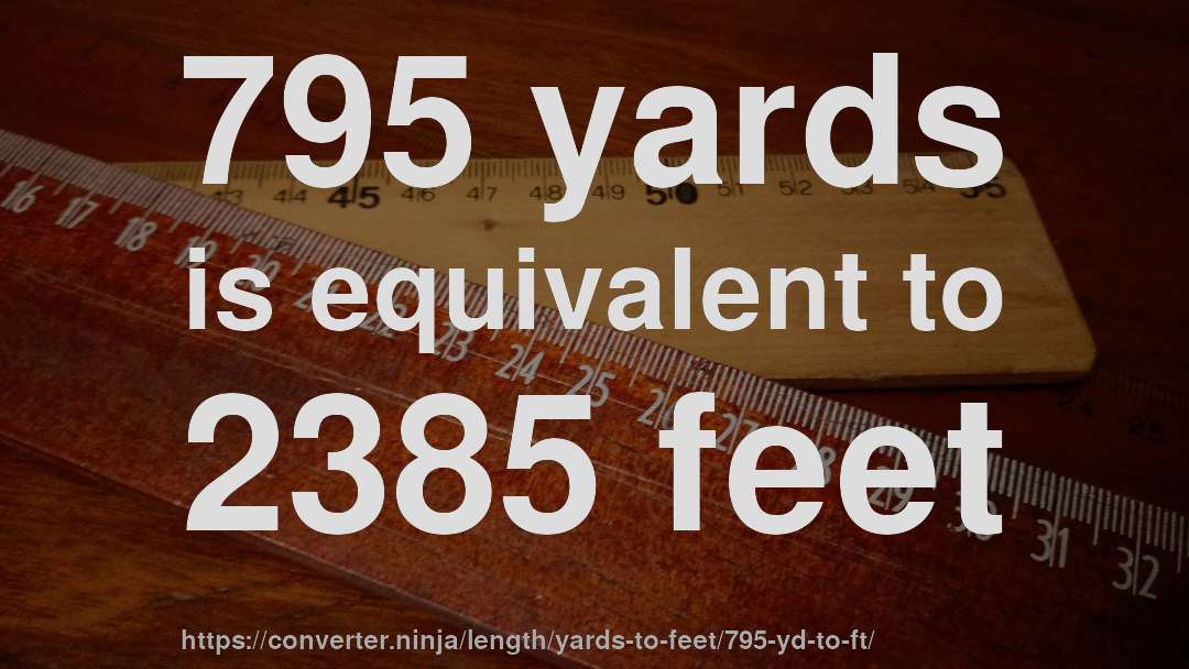 795 yards is equivalent to 2385 feet