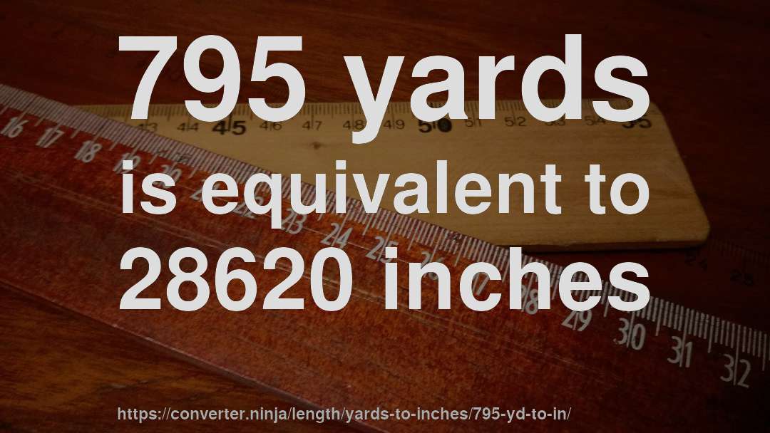 795 yards is equivalent to 28620 inches
