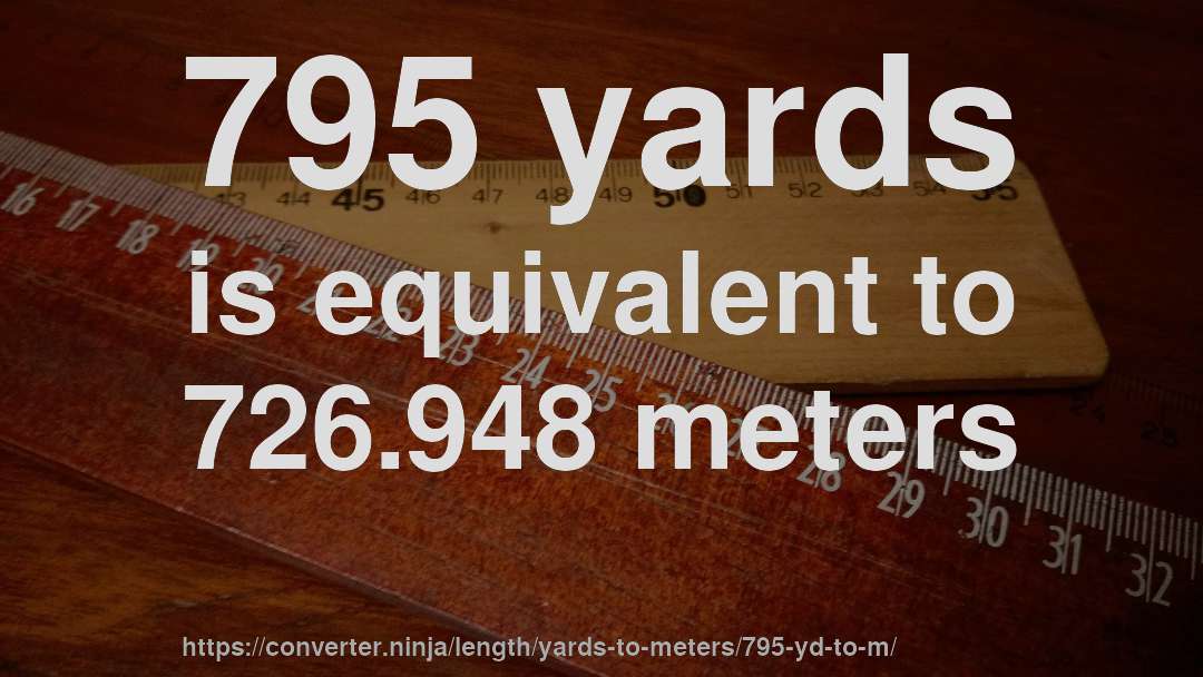 795 yards is equivalent to 726.948 meters