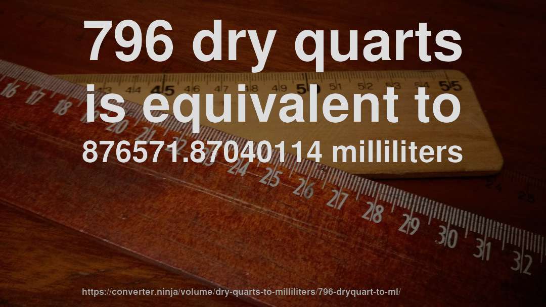 796 dry quarts is equivalent to 876571.87040114 milliliters
