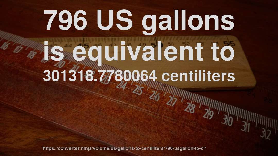 796 US gallons is equivalent to 301318.7780064 centiliters
