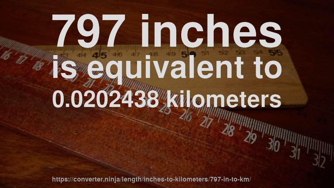 797 inches is equivalent to 0.0202438 kilometers