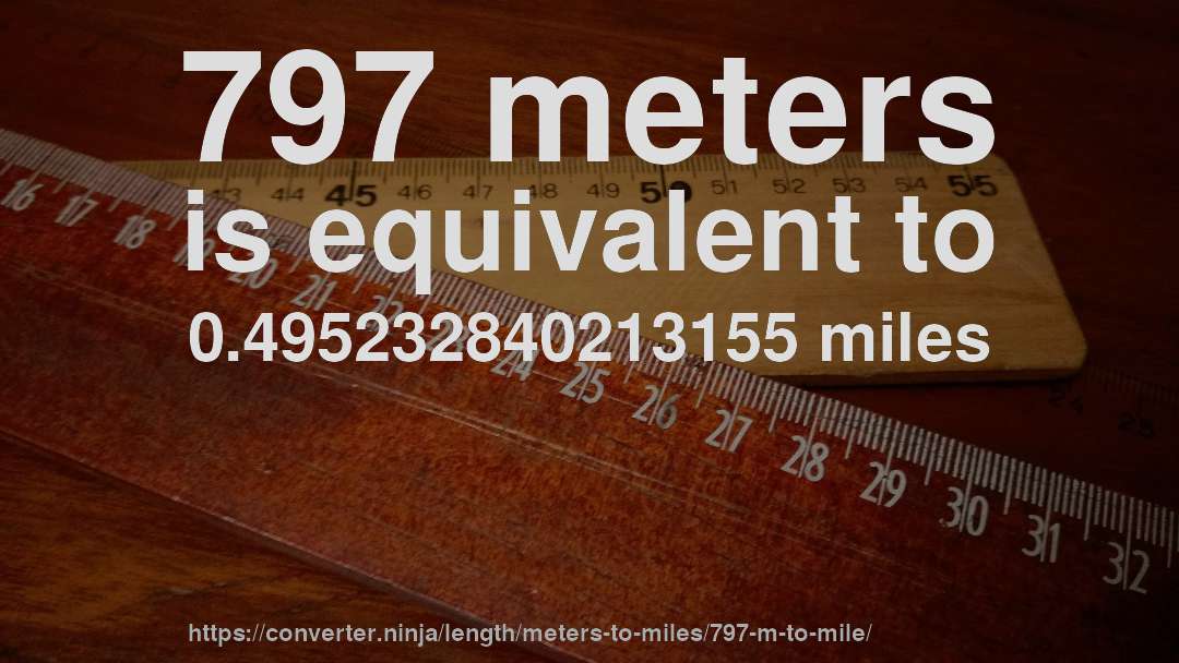 797 meters is equivalent to 0.495232840213155 miles