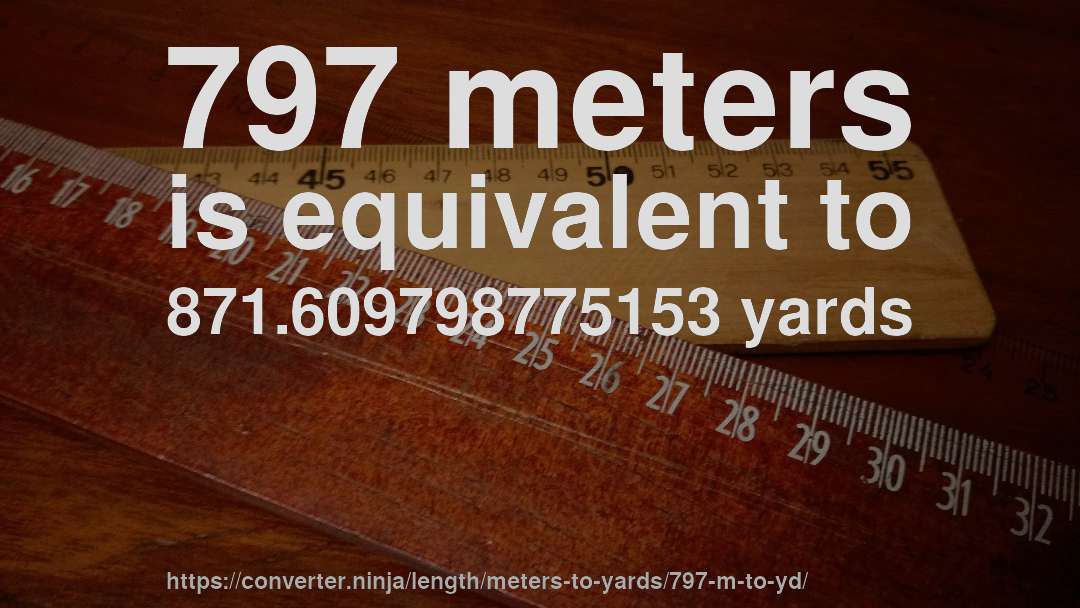 797 meters is equivalent to 871.609798775153 yards