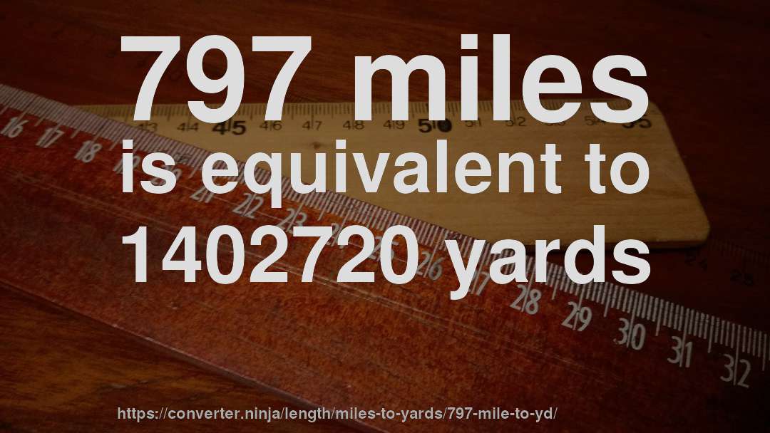 797 miles is equivalent to 1402720 yards