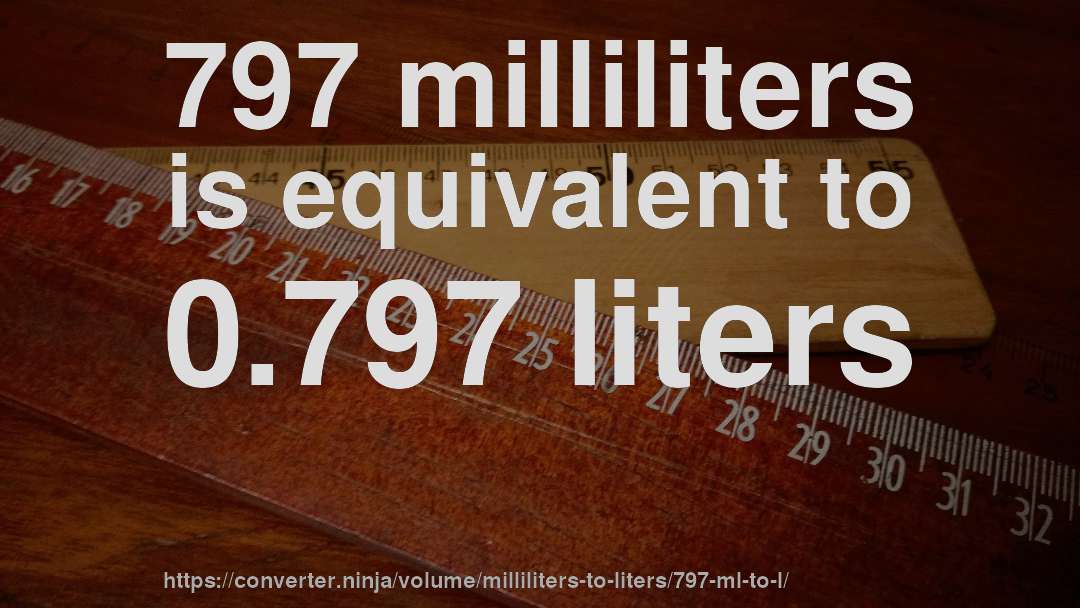 797 milliliters is equivalent to 0.797 liters