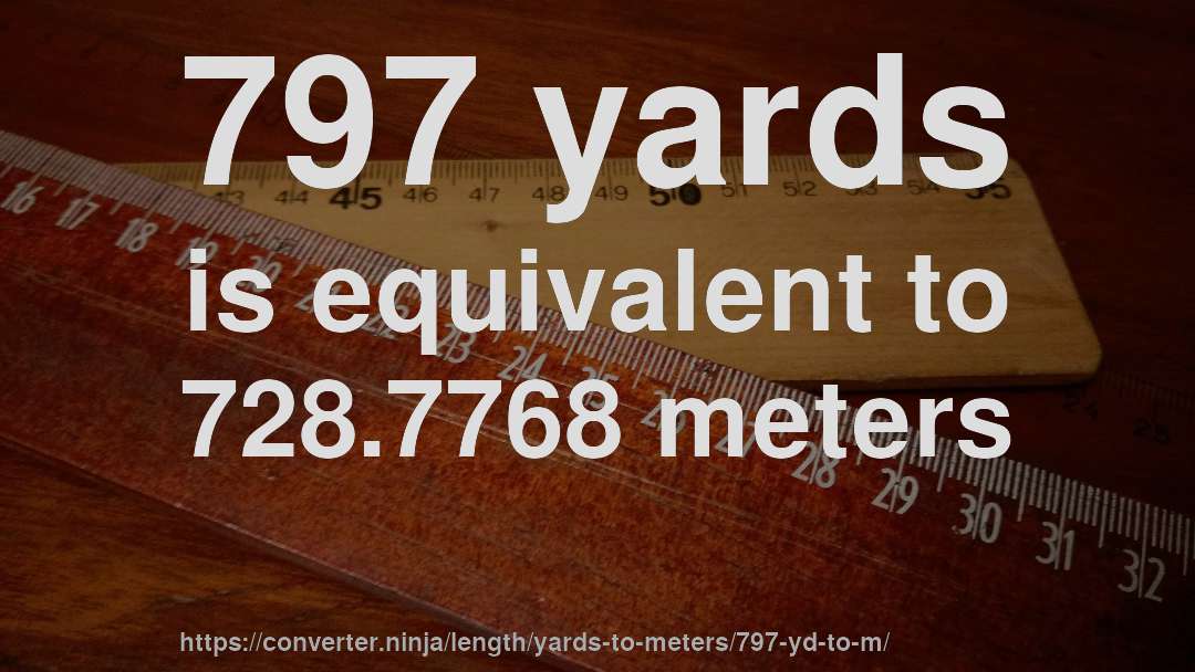 797 yards is equivalent to 728.7768 meters