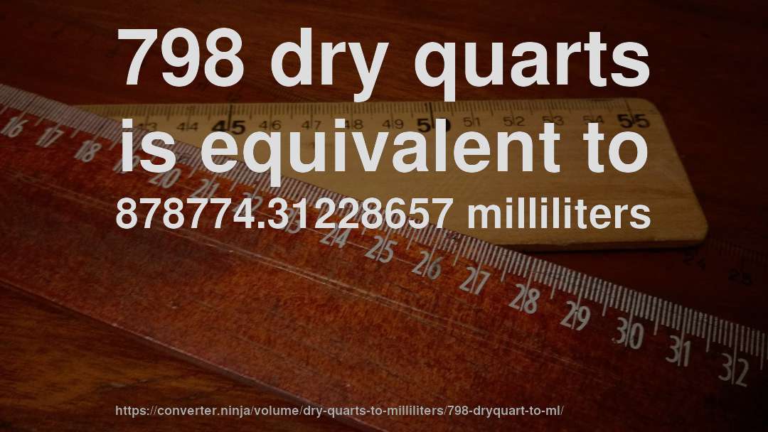 798 dry quarts is equivalent to 878774.31228657 milliliters