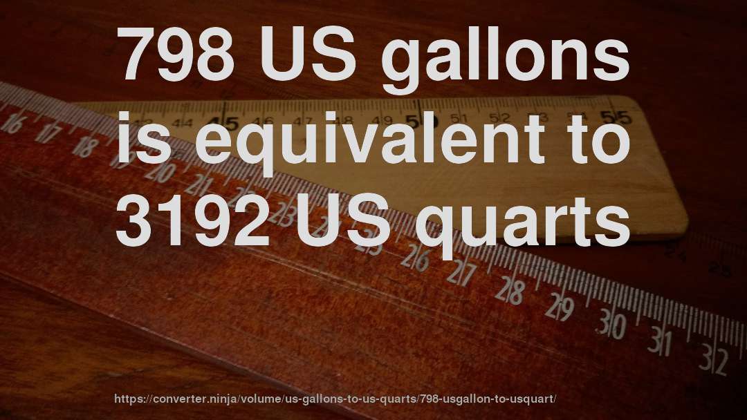 798 US gallons is equivalent to 3192 US quarts