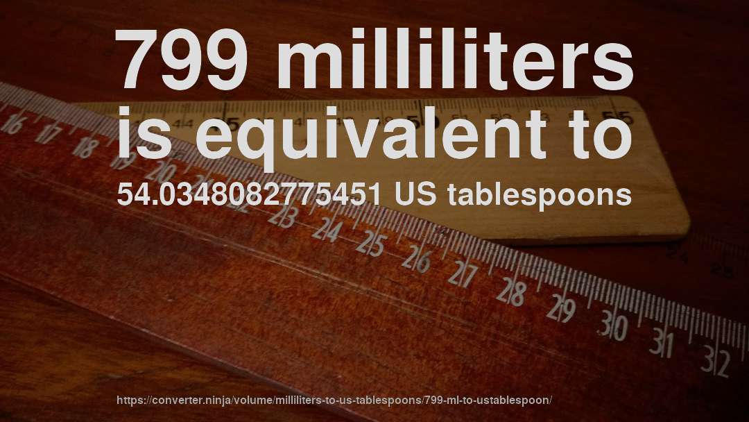 799 milliliters is equivalent to 54.0348082775451 US tablespoons
